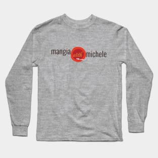 Mangia With Michele Logo (Horizontal) Long Sleeve T-Shirt